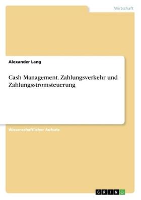 Lang | Cash Management. Zahlungsverkehr und Zahlungsstromsteuerung | Buch | 978-3-668-28509-5 | sack.de