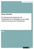 Schneider |  Der Kategorische Imperativ. Die Problematik des Unbedingten in der Ethik und die Autonomie des Handelnden | eBook | Sack Fachmedien