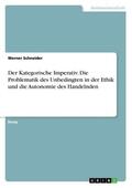 Schneider |  Der Kategorische Imperativ. Die Problematik des Unbedingten in der Ethik und die Autonomie des Handelnden | Buch |  Sack Fachmedien