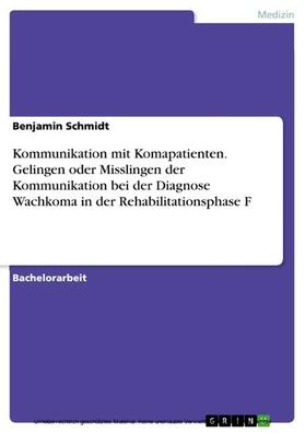 Schmidt | Kommunikation mit Komapatienten. Gelingen oder Misslingen der Kommunikation bei der Diagnose Wachkoma in der Rehabilitationsphase F | E-Book | sack.de