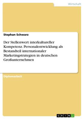 Schwarz | Der Stellenwert interkultureller Kompetenz. Personalentwicklung als Bestandteil internationaler Marketingstrategien in deutschen Großunternehmen | E-Book | sack.de