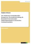 Schwarz |  Der Stellenwert interkultureller Kompetenz. Personalentwicklung als Bestandteil internationaler Marketingstrategien in deutschen Großunternehmen | eBook | Sack Fachmedien