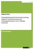Peter |  Trainingsplanung für das Ausdauertraining. Diagnose, Ausdauertestung und Trainingsplanung für eine 24-jährige Studentin | Buch |  Sack Fachmedien