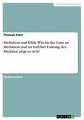 Stein |  Mediation und Ethik. Was ist das Gute an Mediation und an welcher Haltung des Mediator zeigt es sich? | eBook | Sack Fachmedien