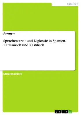 Aonym |  Sprachenstreit und Diglossie in Spanien. Katalanisch und Kastilisch | eBook | Sack Fachmedien