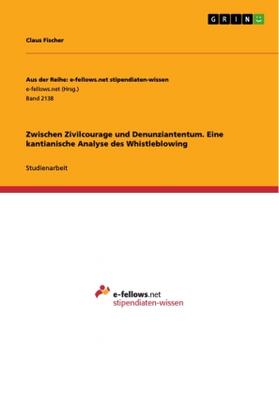 Fischer |  Zwischen Zivilcourage und Denunziantentum. Eine kantianische Analyse des Whistleblowing | Buch |  Sack Fachmedien