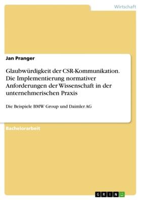 Pranger |  Glaubwürdigkeit der CSR-Kommunikation. Die Implementierung normativer Anforderungen der Wissenschaft in der unternehmerischen Praxis | Buch |  Sack Fachmedien