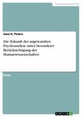Peters |  Die Zukunft der angewandten Psychoanalyse unter besonderer Berücksichtigung der Humanwissenschaften | eBook | Sack Fachmedien