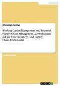 Müller |  Working Capital Management und Financial Supply Chain Management. Auswirkungen auf die Unternehmens- und Supply Chain-Profitabilität | Buch |  Sack Fachmedien