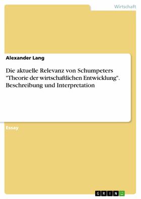 Lang | Die aktuelle Relevanz von Schumpeters "Theorie der wirtschaftlichen Entwicklung". Beschreibung und Interpretation | E-Book | sack.de