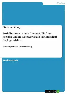 Krieg |  Sozialisationsinstanz Internet. Einfluss sozialer Online Netzwerke auf Freundschaft im Jugendalter | eBook | Sack Fachmedien