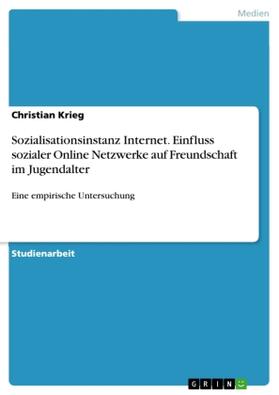 Krieg |  Sozialisationsinstanz Internet. Einfluss sozialer Online Netzwerke auf Freundschaft im Jugendalter | Buch |  Sack Fachmedien