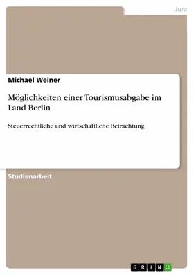 Weiner |  Möglichkeiten einer Tourismusabgabe im Land Berlin | eBook | Sack Fachmedien