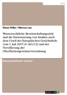 Füßer / Lau | Wasserrechtliche Bewirtschaftungsziele und die Entwässerung von Straßen nach dem Urteil des Europäischen Gerichtshofs vom 1. Juli 2015 (C-461/13) und der Novellierung der Oberflächengewässerverordnung | E-Book | sack.de