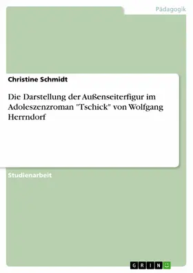 Schmidt |  Die Darstellung der Außenseiterfigur im Adoleszenzroman "Tschick" von Wolfgang Herrndorf | eBook | Sack Fachmedien