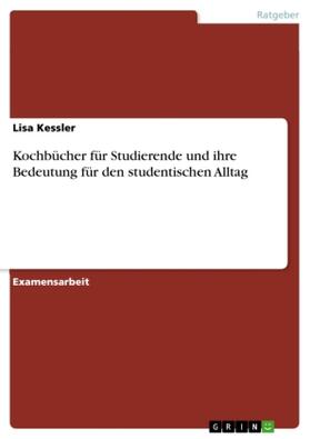 Kessler |  Kochbücher für Studierende und ihre Bedeutung für den studentischen Alltag | Buch |  Sack Fachmedien