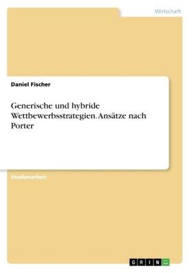 Fischer |  Generische und hybride Wettbewerbsstrategien. Ansätze nach Porter | Buch |  Sack Fachmedien