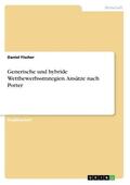 Fischer |  Generische und hybride Wettbewerbsstrategien. Ansätze nach Porter | Buch |  Sack Fachmedien