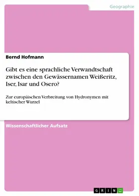 Hofmann |  Gibt es eine sprachliche Verwandtschaft zwischen den Gewässernamen Weißeritz, Iser, Isar und Osero? | eBook | Sack Fachmedien
