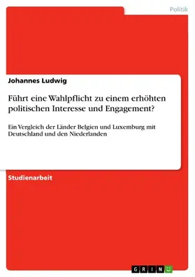 Ludwig |  Führt eine Wahlpflicht zu einem erhöhten politischen Interesse und Engagement? | eBook | Sack Fachmedien