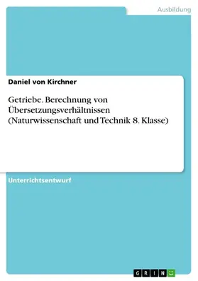 Kirchner |  Getriebe. Berechnung von Übersetzungsverhältnissen (Naturwissenschaft und Technik 8. Klasse) | eBook | Sack Fachmedien