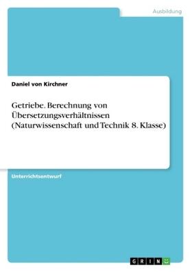 Kirchner |  Getriebe. Berechnung von Übersetzungsverhältnissen (Naturwissenschaft und Technik 8. Klasse) | Buch |  Sack Fachmedien