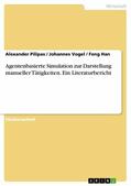 Pilipas / Vogel / Han |  Agentenbasierte Simulation zur Darstellung manueller Tätigkeiten. Ein Literaturbericht | eBook | Sack Fachmedien