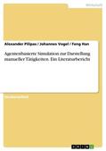 Pilipas / Han / Vogel |  Agentenbasierte Simulation zur Darstellung manueller Tätigkeiten. Ein Literaturbericht | Buch |  Sack Fachmedien