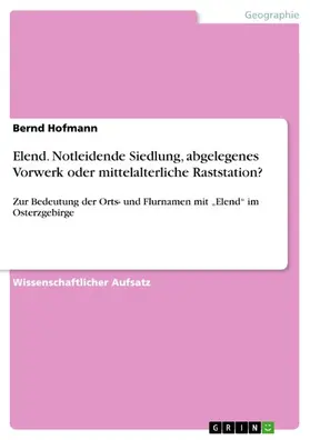 Hofmann |  Elend. Notleidende Siedlung, abgelegenes Vorwerk oder mittelalterliche Raststation? | eBook | Sack Fachmedien