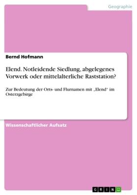Hofmann |  Elend. Notleidende Siedlung, abgelegenes Vorwerk oder mittelalterliche Raststation? | Buch |  Sack Fachmedien