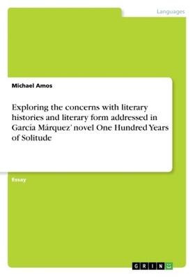Amos |  Exploring the concerns with literary histories and literary form addressed in García Márquez' novel One Hundred Years of Solitude | Buch |  Sack Fachmedien