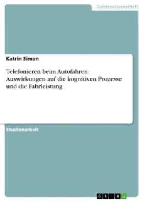 Simon |  Telefonieren beim Autofahren. Auswirkungen auf die kognitiven Prozesse und die Fahrleistung | Buch |  Sack Fachmedien