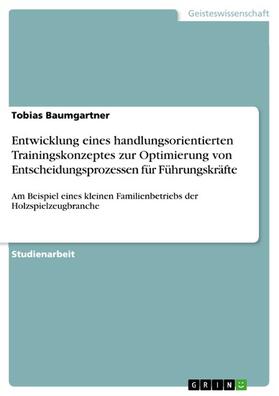 Baumgartner | Entwicklung eines handlungsorientierten Trainingskonzeptes zur Optimierung von Entscheidungsprozessen für Führungskräfte | E-Book | sack.de