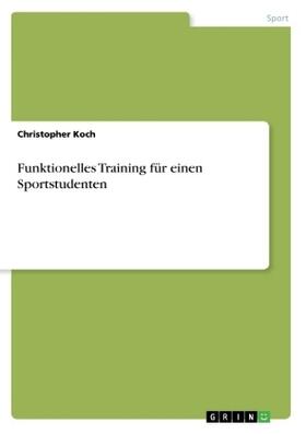 Koch | Funktionelles Training für einen Sportstudenten | Buch | 978-3-668-35008-3 | sack.de