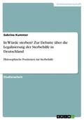 Kummer |  In Würde sterben? Zur Debatte über die Legalisierung der Sterbehilfe in Deutschland | eBook | Sack Fachmedien