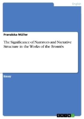 Müller | The Significance of Narrators and Narrative Structure in the Works of the Brontës | Buch | 978-3-668-35506-4 | sack.de