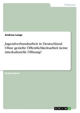 Lange |  Jugendverbandsarbeit in Deutschland. Ohne gezielte Öffentlichkeitsarbeit keine interkulturelle  Öffnung? | Buch |  Sack Fachmedien
