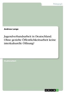 Lange | Jugendverbandsarbeit in Deutschland. Ohne gezielte Öffentlichkeitsarbeit keine interkulturelle  Öffnung? | Buch | 978-3-668-36039-6 | sack.de