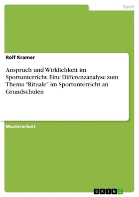 Kramer |  Anspruch und Wirklichkeit im Sportunterricht. Eine Differenzanalyse zum Thema "Rituale" im Sportunterricht an Grundschulen | Buch |  Sack Fachmedien