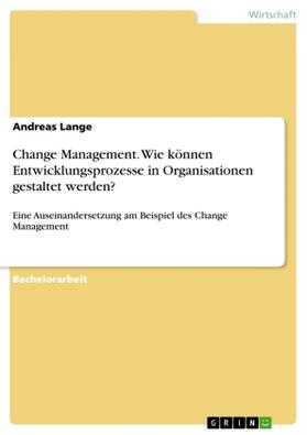 Lange | Change Management. Wie können Entwicklungsprozesse in Organisationen gestaltet werden? | Buch | 978-3-668-36209-3 | sack.de