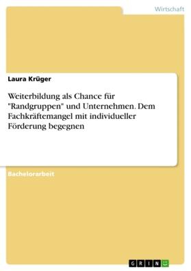 Krüger |  Weiterbildung als Chance für "Randgruppen" und Unternehmen. Dem Fachkräftemangel mit individueller Förderung begegnen | Buch |  Sack Fachmedien