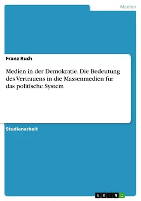 Ruch |  Medien in der Demokratie. Die Bedeutung des Vertrauens in die Massenmedien für das politische System | eBook | Sack Fachmedien