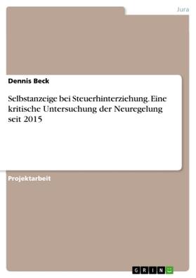 Beck |  Selbstanzeige bei Steuerhinterziehung. Eine kritische Untersuchung der Neuregelung seit 2015 | Buch |  Sack Fachmedien