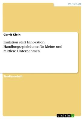 Klein |  Imitation statt Innovation. Handlungsspielräume für kleine und mittlere Unternehmen | Buch |  Sack Fachmedien