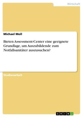 Moll | Bieten Assessment-Center eine geeignete Grundlage, um Auszubildende zum Notfallsanitäter auszusuchen? | Buch | sack.de