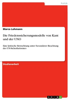 Lehmann |  Die Friedenssicherungsmodelle von Kant und der UNO | eBook | Sack Fachmedien