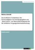 Schmidt |  Das kollektive Gedächtnis. Die Notwendigkeit von Autobiographien wie ¿Mein Leben¿ von Marcel Reich-Ranicki für die kollektive Vergangenheitsaufarbeitung | Buch |  Sack Fachmedien