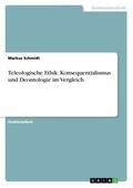 Schmidt |  Teleologische Ethik. Konsequentialismus und Deontologie im Vergleich | Buch |  Sack Fachmedien
