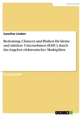 Linden |  Bedeutung, Chancen und Risiken für kleine und mittlere Unternehmen (KMU) durch das Angebot elektronischer Marktplätze | eBook | Sack Fachmedien