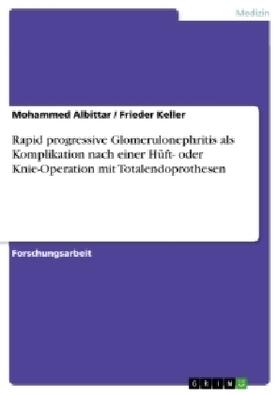 Keller / Albittar |  Rapid progressive Glomerulonephritis als Komplikation nach einer Hüft- oder Knie-Operation mit Totalendoprothesen | Buch |  Sack Fachmedien